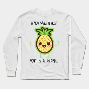 If You Were A Fruit You'd Be A Fineapple Long Sleeve T-Shirt